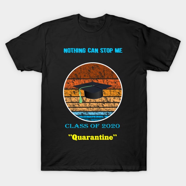 Nothing can stop me calss of 2020 quarantine T-Shirt by Halmoswi